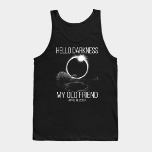 Hello Darkness My Old Friend Solar Eclipse Of April 8 2024 Tank Top